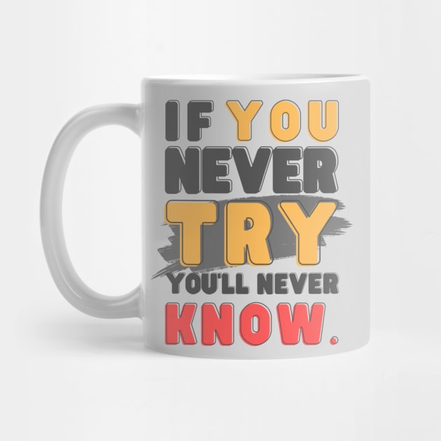 If you never try, you'll never know by ByuDesign15